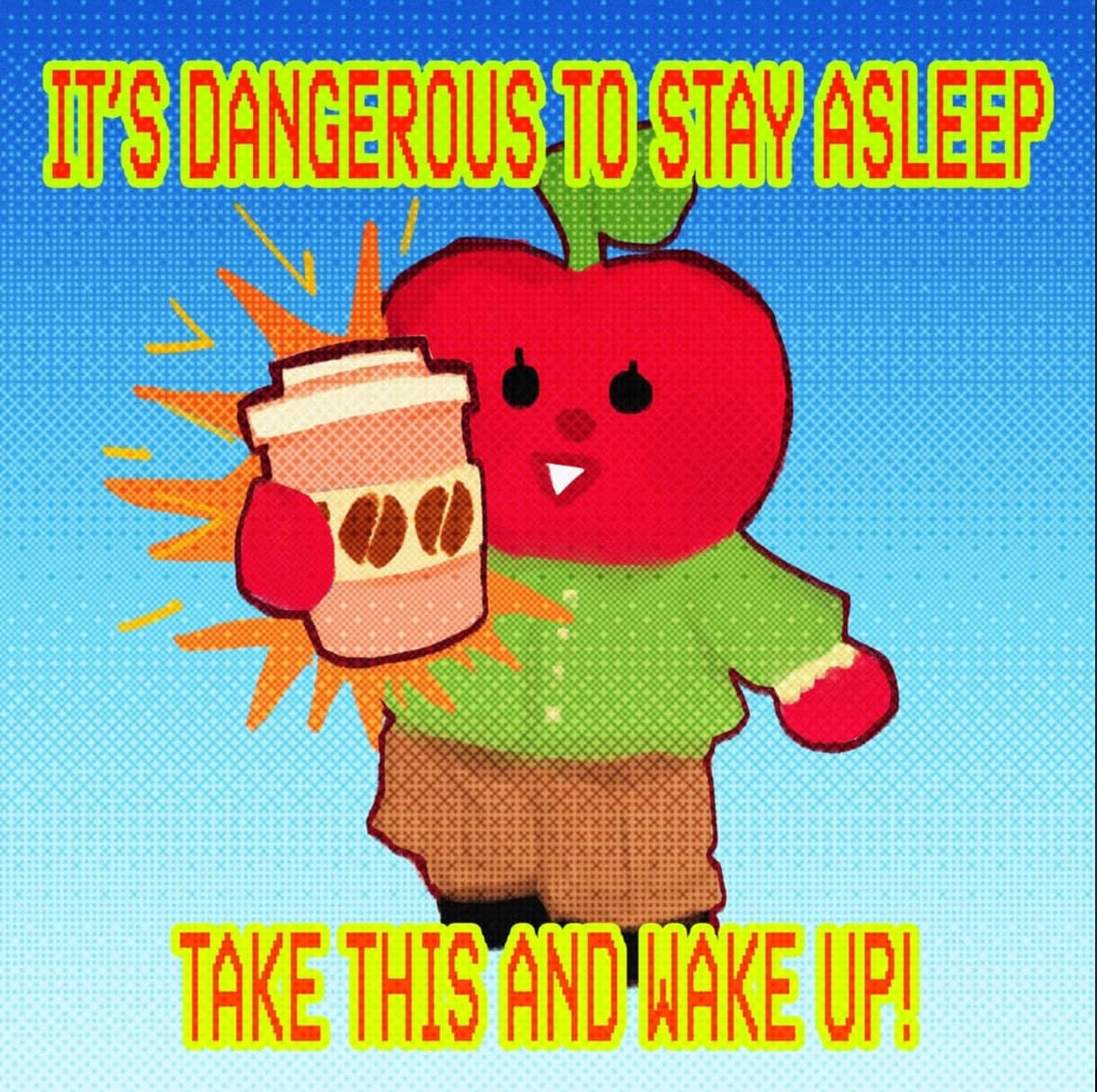 Sagwa holding up a coffee cup: It's dangerous to stay asleep. Take this and wake up!